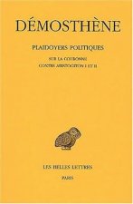 Demosthene, Plaidoyers Politiques: Tome IV: Sur La Couronne. - Contre Aristogiton I Et II.