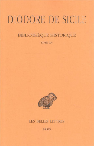 Diodore de Sicile, Bibliotheque Historique: Tome X: Livre XV.