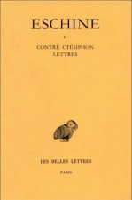 Eschine, Discours: Tome II: Contre Ctesiphon. - Lettres.