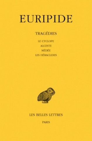 Euripide, Tragedies: Tome I: Le Cyclope. - Alceste. - Medee. - Les Heraclides.
