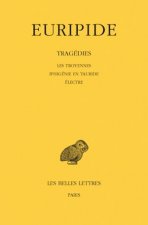 Euripide, Tragedies: Tome IV: Les Troyennes. - Iphigenie En Tauride. - Electre.