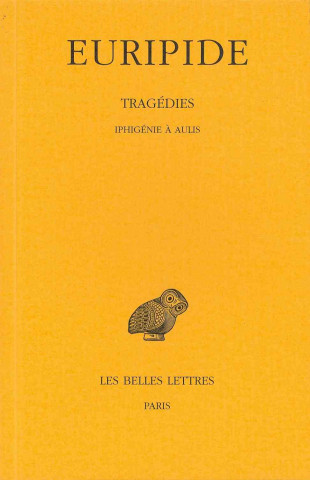 Euripide, Tragedies: Tome VII, 1re Partie: Iphigenie a Aulis.
