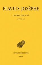 Flavius Josephe, Guerre Des Juifs: Tome II: Livres II Et III.