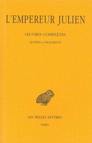 L'Empereur Julien, Oeuvres Completes: Tome I, 2e Partie: Lettres Et Fragments.
