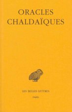 Oracles Chaldaiques: Avec Un Choix de Commentaires Anciens: Psellus, Proclus, Michel Italicus.