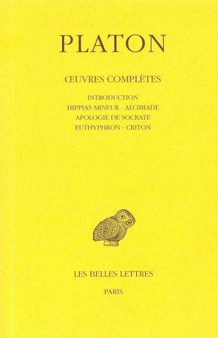 Platon, Oeuvres Completes: Tome I: Introduction.- Hippias Mineur. - Alcibiade. - Apologie de Socrate. - Euthyphron. - Criton