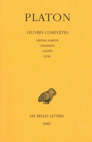 Platon, Oeuvres Completes: Tome II: Hippias Majeur. - Charmide.- Laches. - Lysis.