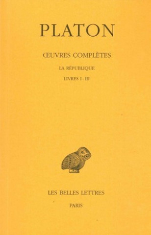 Platon, Oeuvres Completes: Tome VI: La Republique, Livres I-III