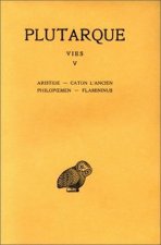 Plutarque, Vies: Tome V: Aristide. - Caton L'Ancien. - Philopoemen. - Flamininus.