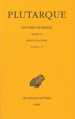 Plutarque, Oeuvres Morales: Tome IX, 2e Partie: Traite 46. Propos de Table (Livres IV-VI)