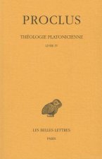 Proclus, Theologie Platonicienne: Tome IV: Livre IV.