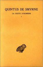 Quintus de Smyrne, La Suite D'Homere: Tome I: Livres I-IV.