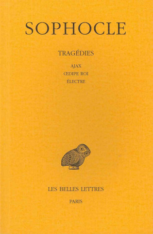 Sophocle, Tragedies: Tome II: Ajax - Oedipe Roi - Electre.
