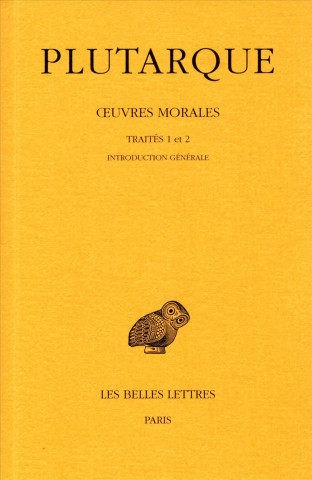 Plutarque, Oeuvres Morales: Tome I, 1re Partie: Introduction Generale. Traites 1-2. de L'Education Des Enfants. - Comment Lire Les Poetes.