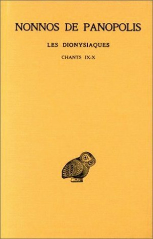Nonnos de Panopolis, Les Dionysiaques: Tome IV: Chants IX-X.