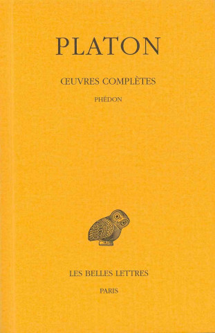 Platon, Oeuvres Completes: Tome IV, 1re Partie: Phedon.