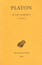 Platon, Oeuvres Completes: Tome IV, 2e Partie: Le Banquet
