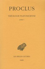 Proclus, Theologie Platonicienne: Tome V: Livre V.