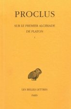 Proclus, Sur Le Premier Alcibiade de Platon. Tome I