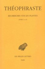 Theophraste, Recherches Sur Les Plantes: Tome I: Livres I - II.