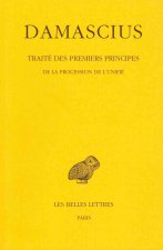 Damascius, Traite Des Premiers Principes: Tome III: de La Procession de L'Unifie.