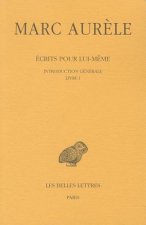 Marc Aurele, Ecrits Pour Lui-Meme: Tome I: Introduction Generale. Livre I.