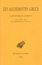Anonyme de Zuretti, Les Alchimistes Grecs T. X: L'Anonyme de Zuretti Ou L'Art Sacre Et Divin de La Chrysopee Par Un Anonyme