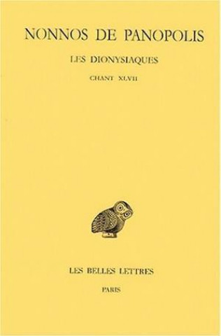 Nonnos de Panopolis, Les Dionysiaques: Tome XVII: Chant XLVII.