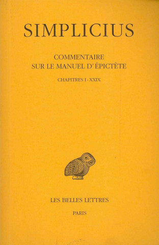 Simplicius, Commentaire Sur Le Manuel D'Epictete: Tome I: Chapitres I a XXIX.