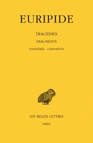 Euripide, Tragedies: Tome VIII: 3e Partie. Fragments. de Sthenebee a Chrysippos.