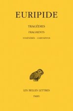 Euripide, Tragedies: Tome VIII: 3e Partie. Fragments. de Sthenebee a Chrysippos.