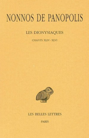 Nonnos de Panopolis, Les Dionysiaques: Tome XVI. Chants XLIV-XLVI