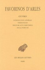 Favorinos D'Arles, Oeuvres - Tome I: Introduction Generale - Temoignages - Discours Aux Corinthiens - Sur La Fortune