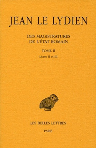 Jean Le Lydien, Des Magistratures de L'Etat Romain - T. II: Livres II-III