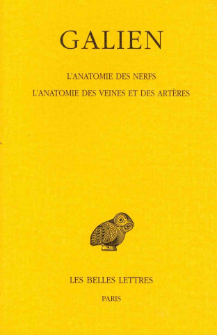 Galien, Oeuvres: T. VIII: L'Anatomie Des Nerfs. L'Anatomie Des Veines Et Des Arteres