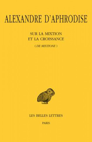 Alexandre D'Aphrodise, Sur La Mixtion Et La Croissance (de Mixtione)