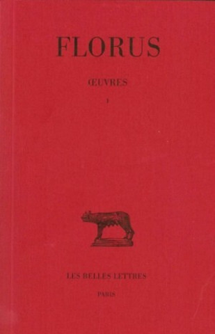 Florus, Oeuvres. Tome I: Livre I: T. I: Livre I.