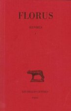 Florus, Oeuvres. Tome I: Livre I: T. I: Livre I.