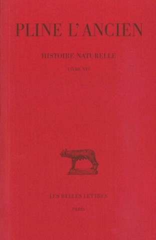 Pline L'Ancien, Histoire Naturelle: Livre XVI. (Caracteres Des Arbres Sauvages).