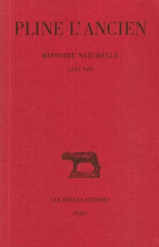 Pline L'Ancien, Histoire Naturelle: Livre XXIX. (Remedes Tires Des Animaux).