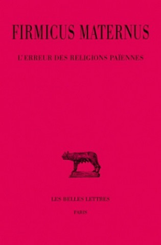 Firmicus Maternus, L'Erreur Des Religions Paiennes