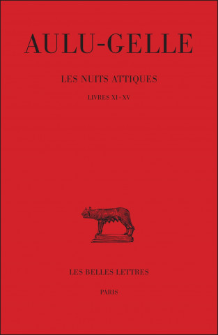 Aulu-Gelle, Les Nuits Attiques. Tome III: Livres XI-XV: Livres XI-XV