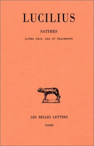 Lucilius, Satires. Tome III: Livres XXIX-XXX Et Fragments