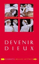 Devenir Dieux: Desir de Puissance Et Reve D'Eternite Chez Les Anciens