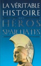 La Veritable Histoire Des Heros Spartiates