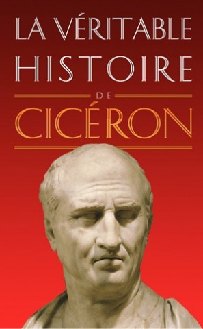 La Veritable Histoire de Ciceron