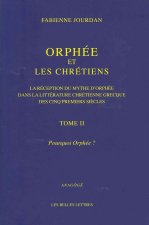 Orphee Et Les Chretiens, II: Pourquoi Orphee ?: La Reception Du Mythe D'Orphee Dans La Litterature Chretienne Grecque Des Cinq Premiers Siecles