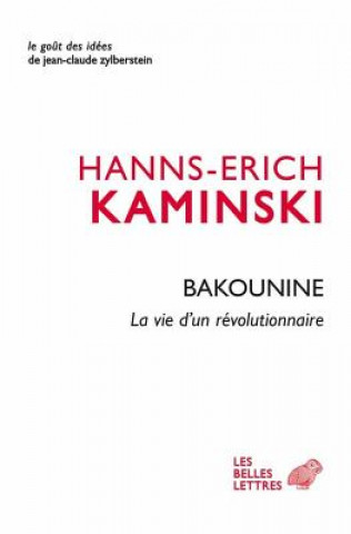 Bakounine, La Vie D'Un Revolutionnaire