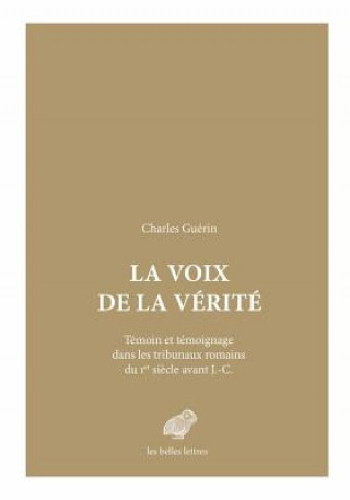 La Voix de La Verite: Temoin Et Temoignage Dans Les Tribunaux Romains Du Ier Siecle Avant J.-C.