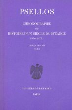 Michel Psellos, Chronographie Ou Histoire D'Un Siecle de Byzance (976-1077): Tome II, Livres VI-VII